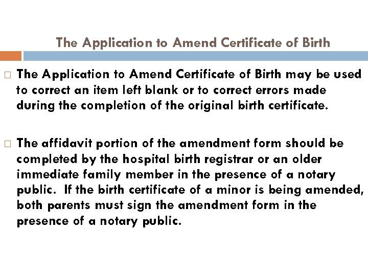 The Application to Amend Certificate of Birth may be used to correct an item