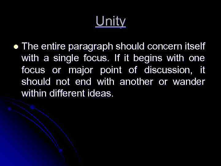 Unity l The entire paragraph should concern itself with a single focus. If it
