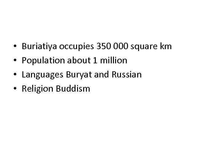  • • Buriatiya occupies 350 000 square km Population about 1 million Languages