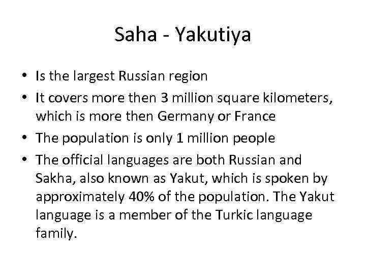 Saha - Yakutiya • Is the largest Russian region • It covers more then