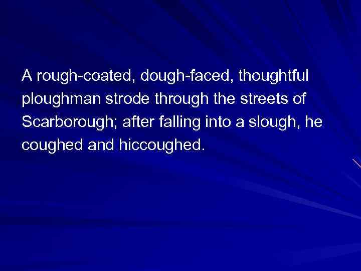 A rough-coated, dough-faced, thoughtful ploughman strode through the streets of Scarborough; after falling into