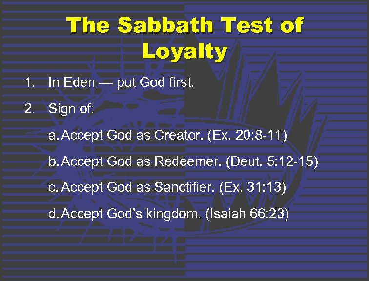 The Sabbath Test of Loyalty 1. In Eden — put God first. 2. Sign