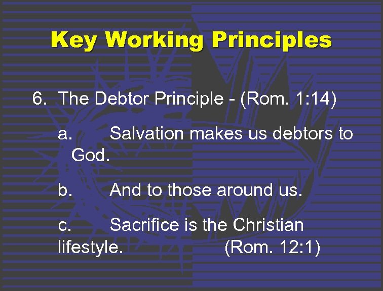 Key Working Principles 6. The Debtor Principle - (Rom. 1: 14) a. Salvation makes