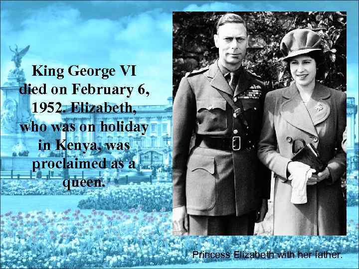 King George VI died on February 6, 1952. Elizabeth, who was on holiday in