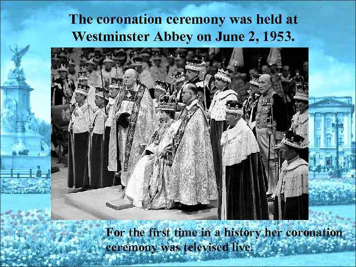 The coronation ceremony was held at Westminster Abbey on June 2, 1953. For the