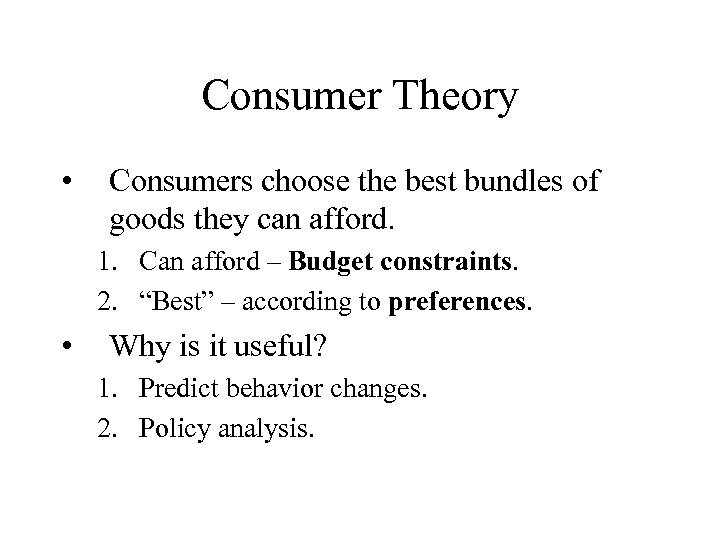 Consumer Theory • Consumers choose the best bundles of goods they can afford. 1.