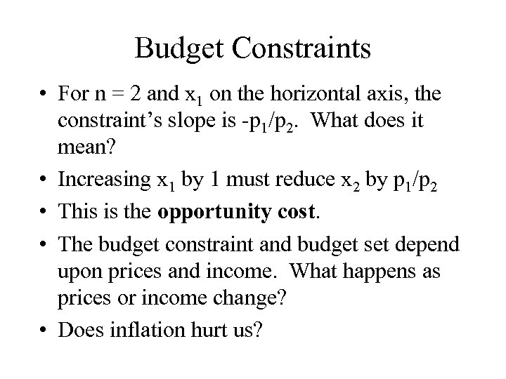 Budget Constraints • For n = 2 and x 1 on the horizontal axis,