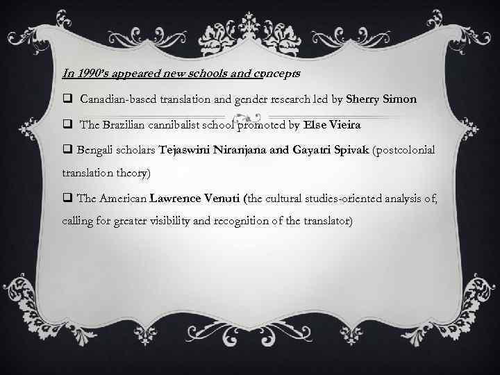 In 1990’s appeared new schools and concepts : q Canadian-based translation and gender research