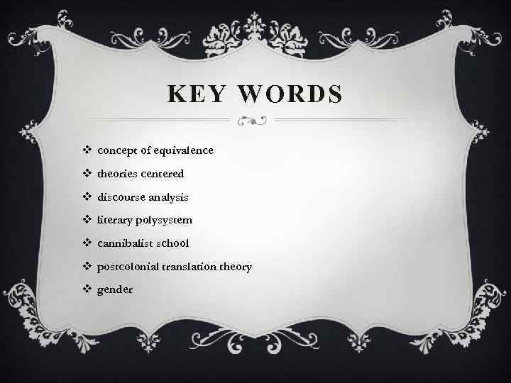 KEY WORDS v concept of equivalence v theories centered v discourse analysis v literary