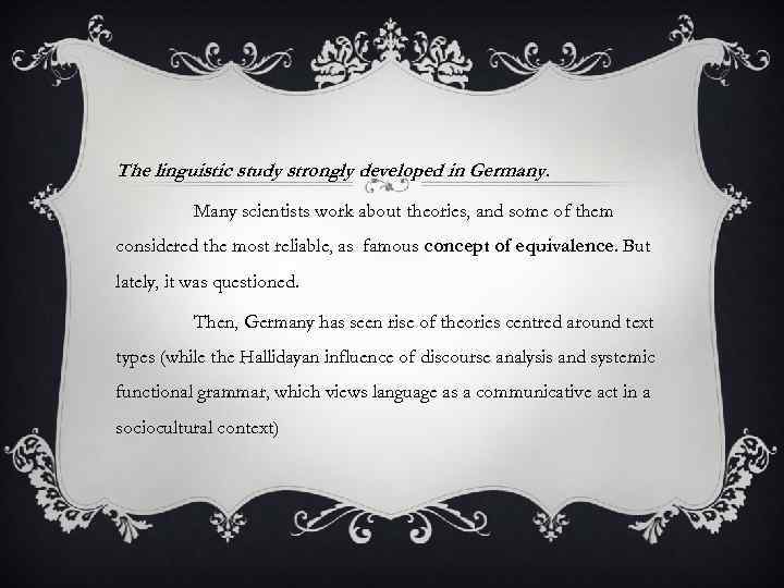 The linguistic study strongly developed in Germany. Many scientists work about theories, and some