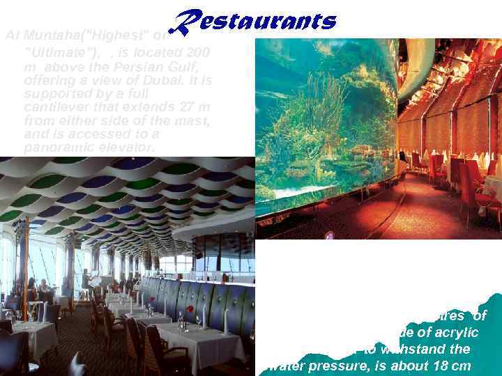 Restaurants Al Muntaha("Highest" or "Ultimate"), , is located 200 m above the Persian Gulf,