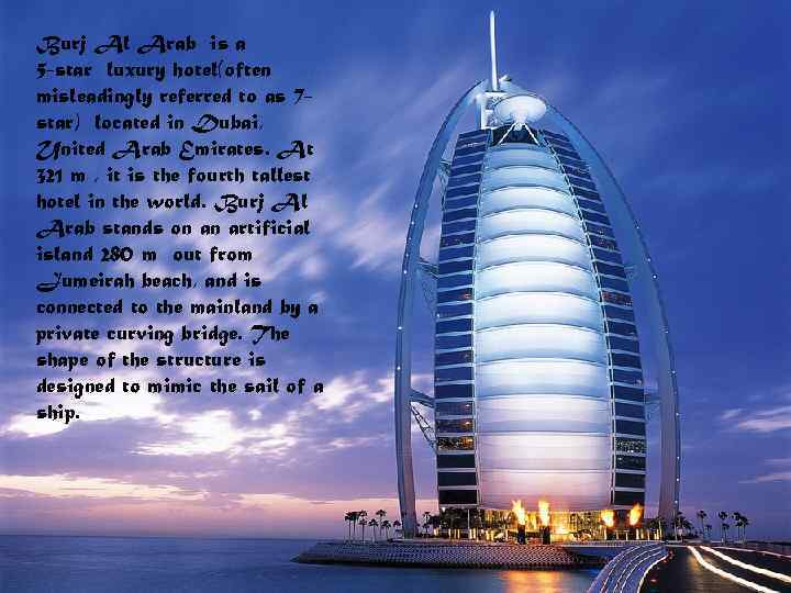 Burj Al Arab is a 5 -star luxury hotel(often misleadingly referred to as 7