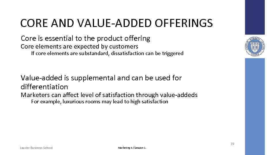 CORE AND VALUE-ADDED OFFERINGS Core is essential to the product offering Core elements are