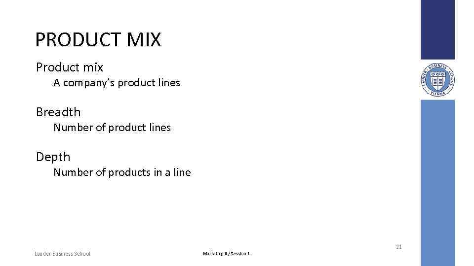 PRODUCT MIX Product mix A company’s product lines Breadth Number of product lines Depth