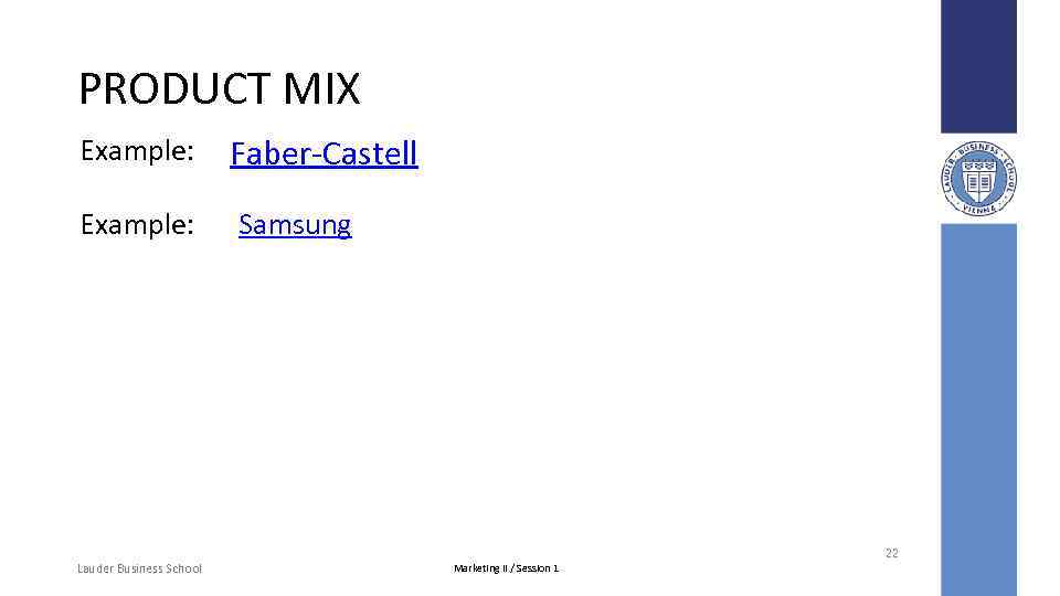 PRODUCT MIX Example: Faber-Castell Example: Samsung 22 Lauder Business School Marketing II / Session