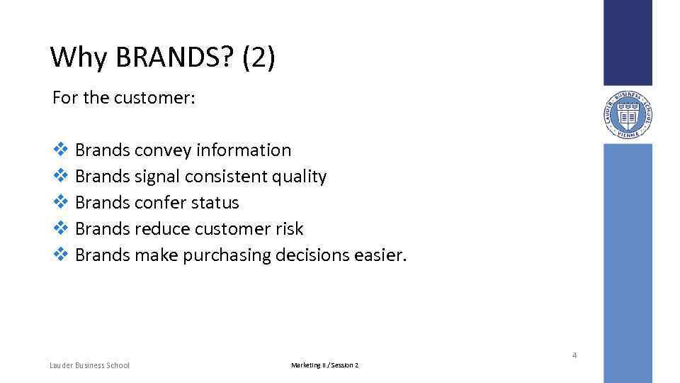 Why BRANDS? (2) For the customer: v Brands convey information v Brands signal consistent