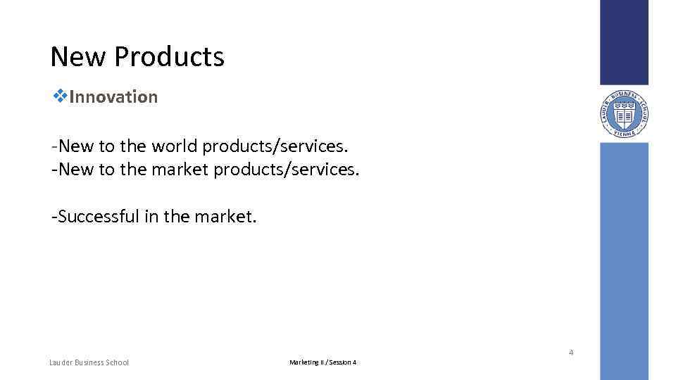 New Products v. Innovation -New to the world products/services. -New to the market products/services.
