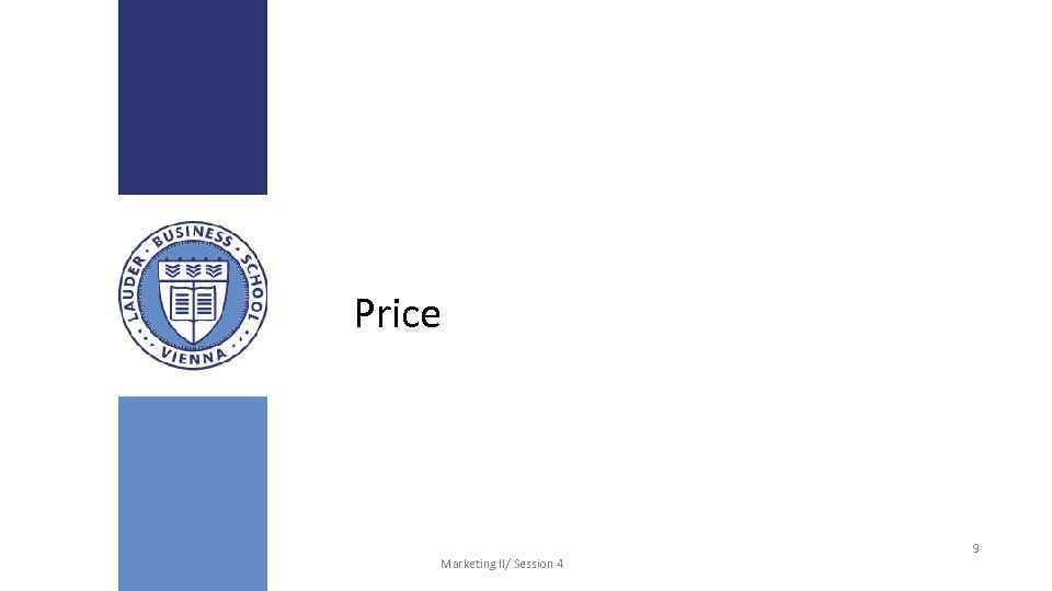 Price Lauder Business School Marketing II/ Session 4 9 