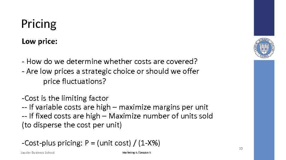 Pricing Low price: - How do we determine whether costs are covered? - Are
