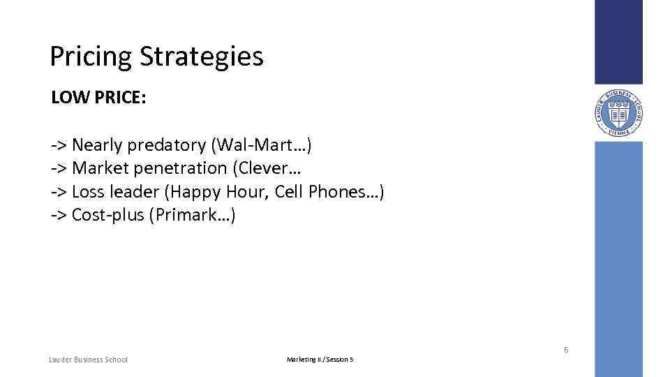 Pricing Strategies LOW PRICE: -> Nearly predatory (Wal-Mart…) -> Market penetration (Clever… -> Loss