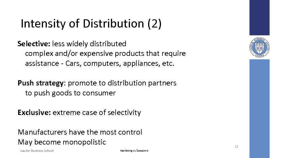 Intensity of Distribution (2) Selective: less widely distributed complex and/or expensive products that require