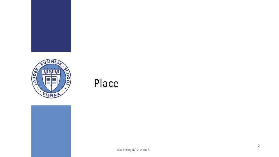 Place Lauder Business School Marketing II/ Session 6 2 