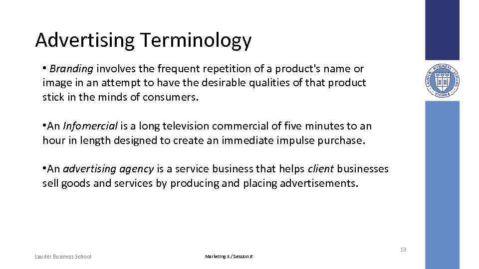 Advertising Terminology • Branding involves the frequent repetition of a product's name or image