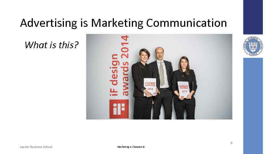 Advertising is Marketing Communication What is this? 8 Lauder Business School Marketing II /