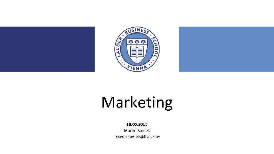 Marketing 18. 05. 2015 Martin Samek martin. samek@lbs. ac. at 