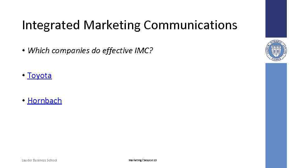 Integrated Marketing Communications • Which companies do effective IMC? • Toyota • Hornbach Lauder