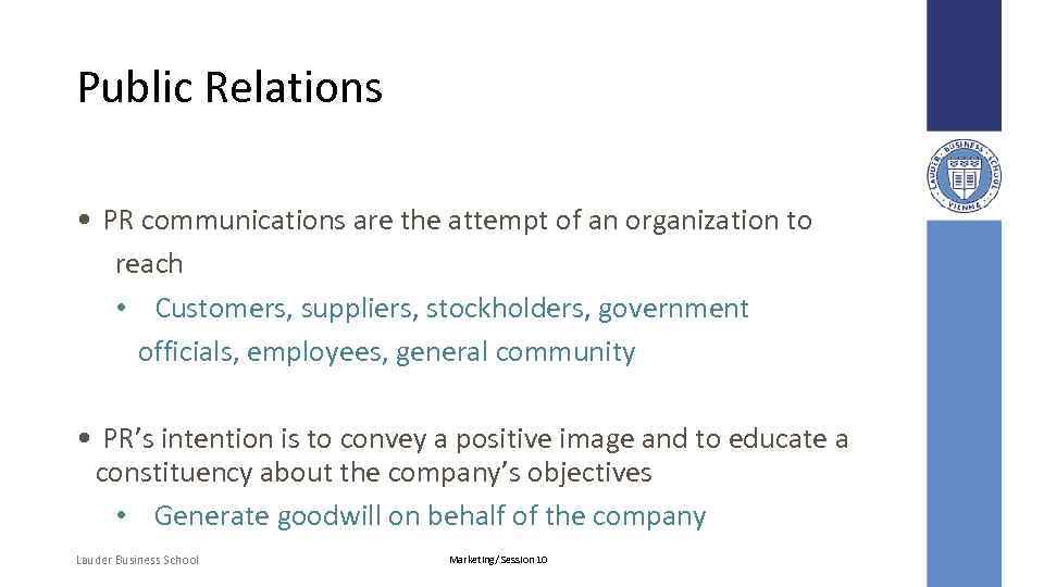 Public Relations • PR communications are the attempt of an organization to reach •