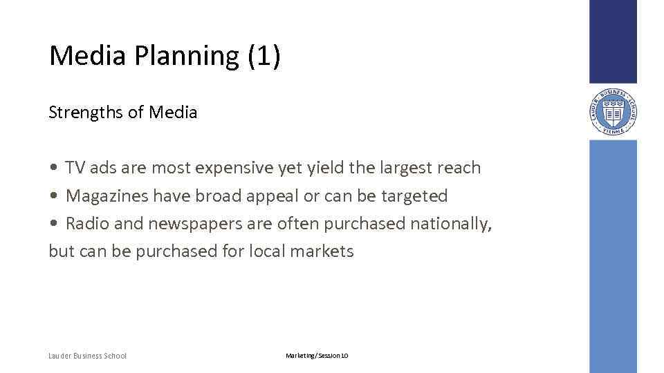 Media Planning (1) Strengths of Media • TV ads are most expensive yet yield