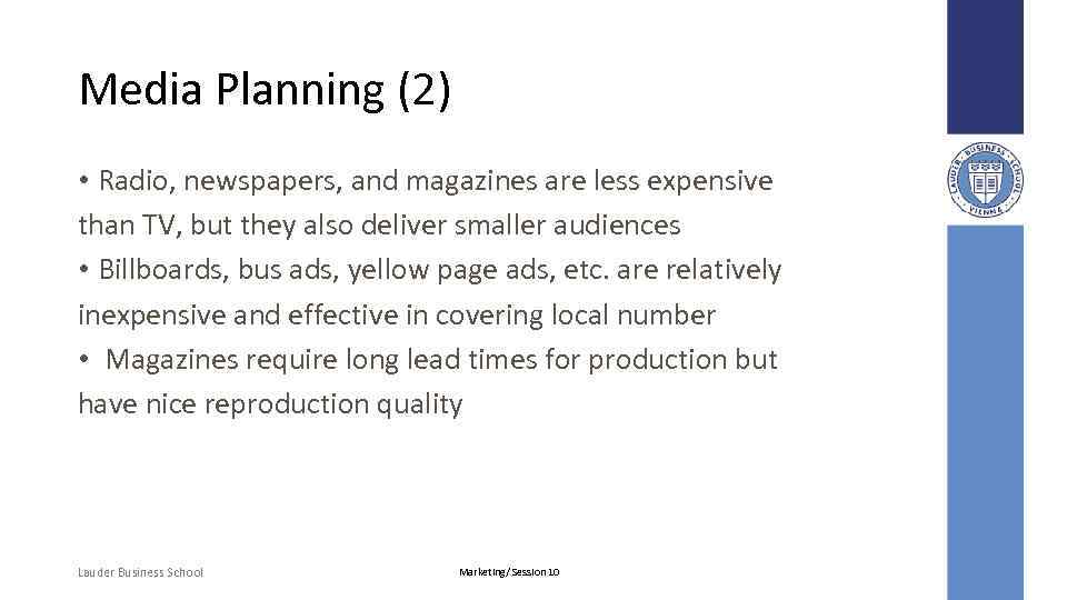 Media Planning (2) • Radio, newspapers, and magazines are less expensive than TV, but