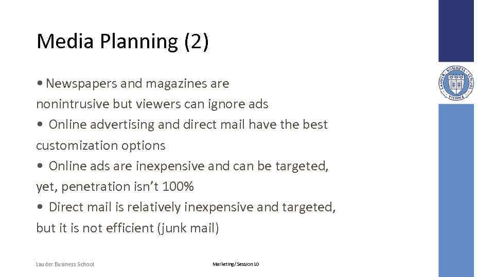 Media Planning (2) • Newspapers and magazines are nonintrusive but viewers can ignore ads