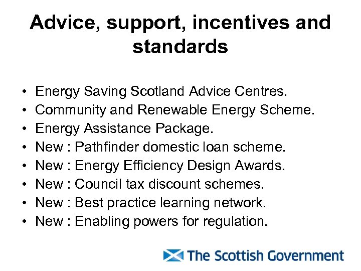 Advice, support, incentives and standards • • Energy Saving Scotland Advice Centres. Community and