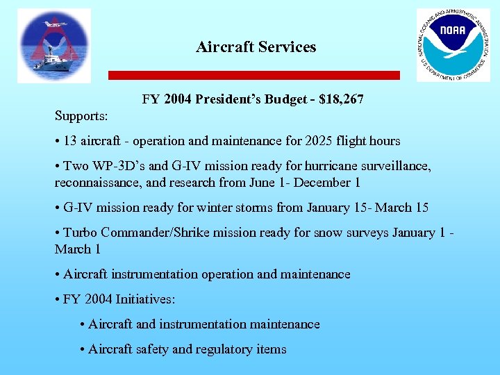 Aircraft Services FY 2004 President’s Budget - $18, 267 Supports: • 13 aircraft -