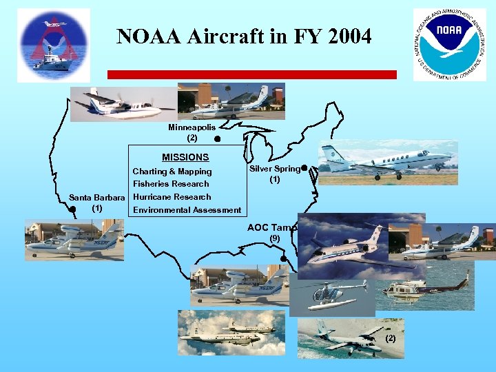 NOAA Aircraft in FY 2004 Minneapolis (2) MISSIONS Charting & Mapping Fisheries Research Silver