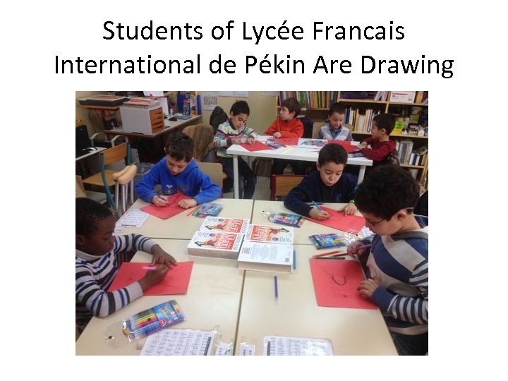 Students of Lycée Francais International de Pékin Are Drawing 