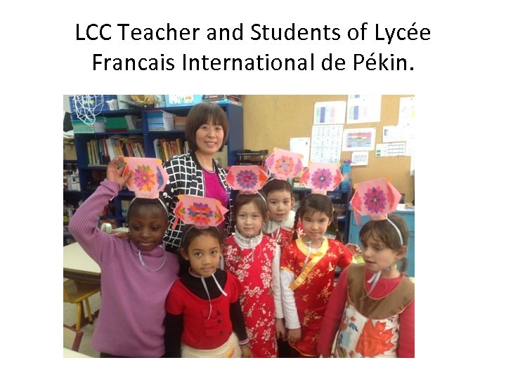 LCC Teacher and Students of Lycée Francais International de Pékin. 