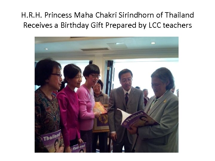 H. R. H. Princess Maha Chakri Sirindhorn of Thailand Receives a Birthday Gift Prepared