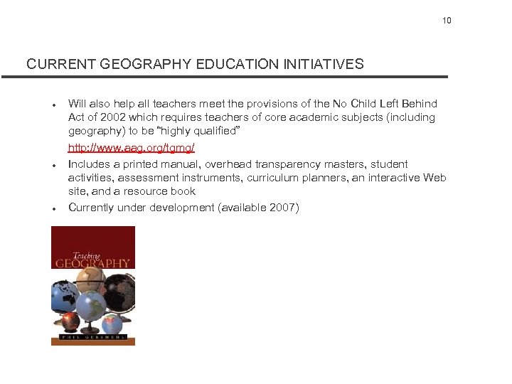 10 CURRENT GEOGRAPHY EDUCATION INITIATIVES l l l Will also help all teachers meet