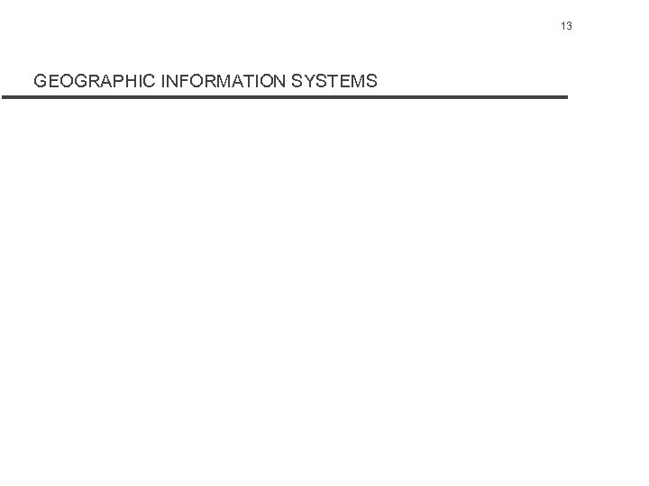 13 GEOGRAPHIC INFORMATION SYSTEMS 