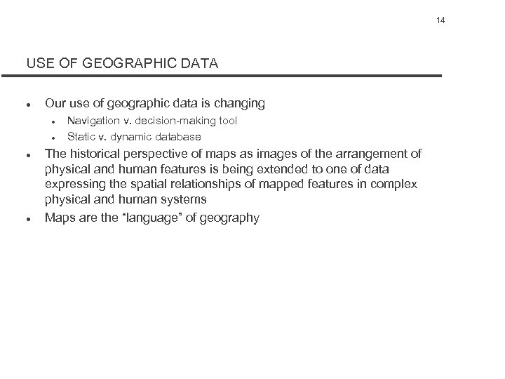 14 USE OF GEOGRAPHIC DATA l Our use of geographic data is changing l