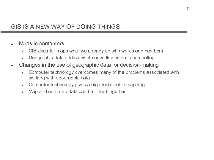 17 GIS IS A NEW WAY OF DOING THINGS l Maps in computers l