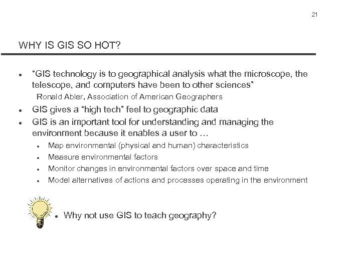 21 WHY IS GIS SO HOT? l “GIS technology is to geographical analysis what