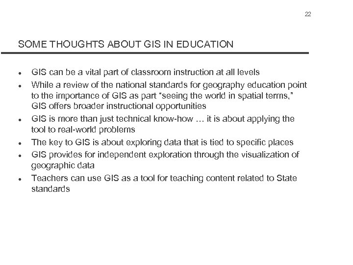 22 SOME THOUGHTS ABOUT GIS IN EDUCATION l l l GIS can be a