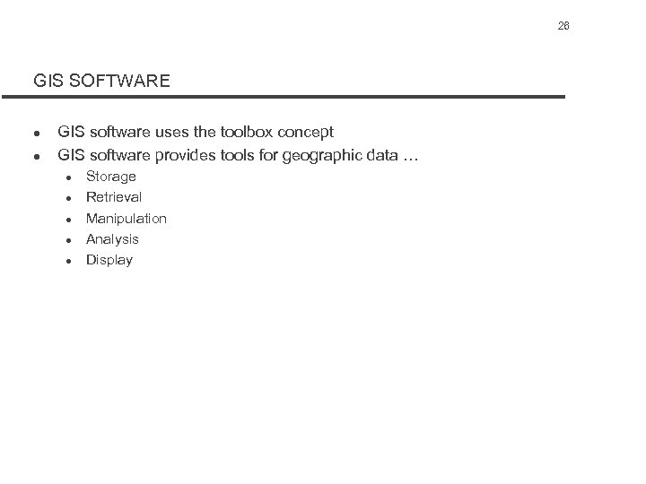 26 GIS SOFTWARE l l GIS software uses the toolbox concept GIS software provides