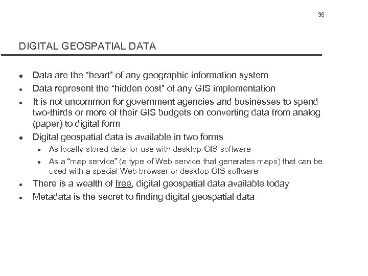 36 DIGITAL GEOSPATIAL DATA l l Data are the “heart” of any geographic information