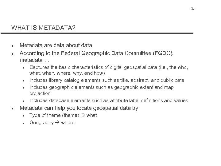 37 WHAT IS METADATA? l l Metadata are data about data According to the