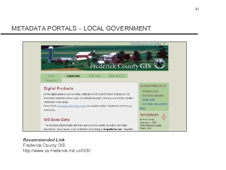 41 METADATA PORTALS – LOCAL GOVERNMENT Recommended Link Frederick County GIS http: //www. co.